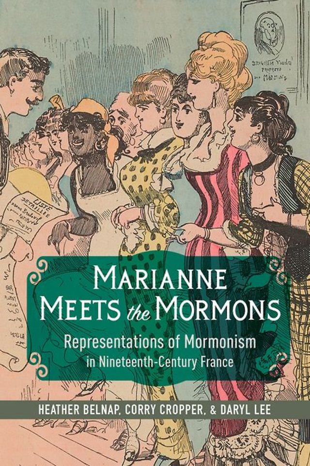 Marianne Meets the Mormons – Representations of Mormonism in Nineteenth–Century France