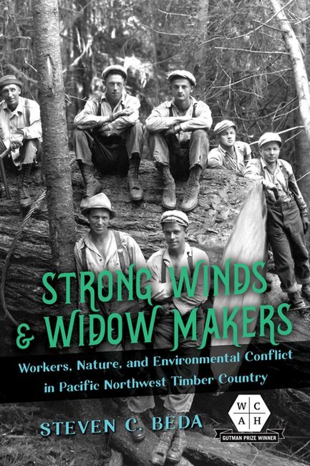 Strong Winds and Widow Makers – Workers, Nature, and Environmental Conflict in Pacific Northwest Timber Country