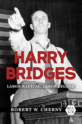 Harry Bridges – Labor Radical, Labor Legend