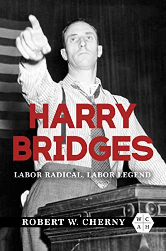 Harry Bridges – Labor Radical, Labor Legend