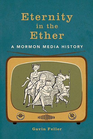 Eternity in the Ether – A Mormon Media History