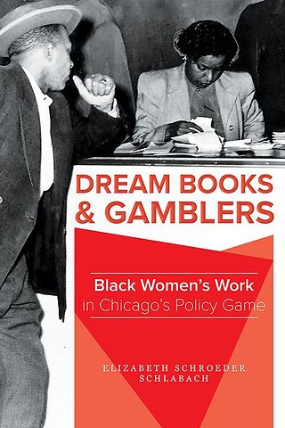 Dream Books and Gamblers – Black Women`s Work in Chicago`s Policy Game