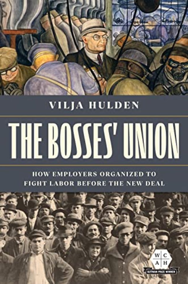 The Bosses` Union – How Employers Organized to Fight Labor Before the New Deal