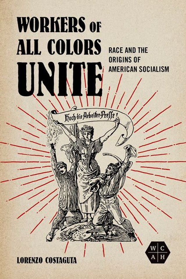 Workers of All Colors Unite – Race and the Origins of American Socialism