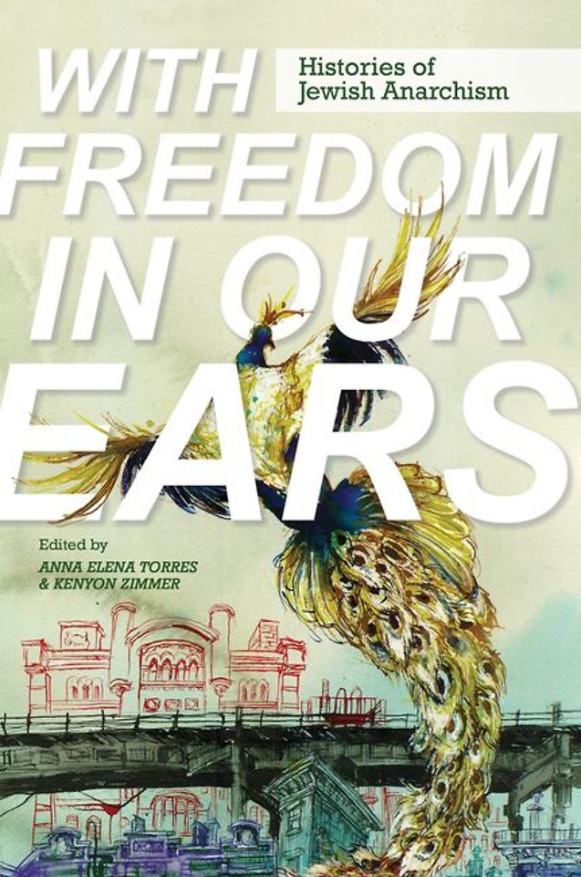 With Freedom in Our Ears – Histories of Jewish Anarchism