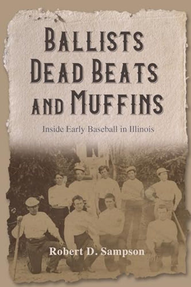 Ballists, Dead Beats, and Muffins – Inside Early Baseball in Illinois