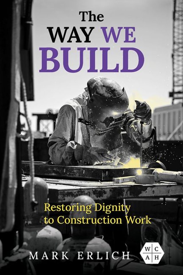 The Way We Build – Restoring Dignity to Construction Work
