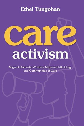 Care Activism – Migrant Domestic Workers, Movement–Building, and Communities of Care