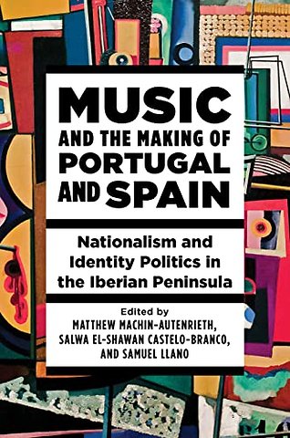 Music and the Making of Portugal and Spain – Nationalism and Identity Politics in the Iberian Peninsula