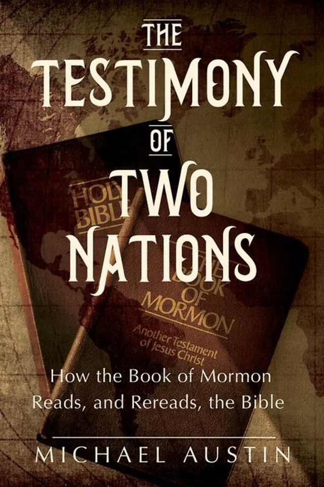 The Testimony of Two Nations – How the Book of Mormon Reads, and Rereads, the Bible