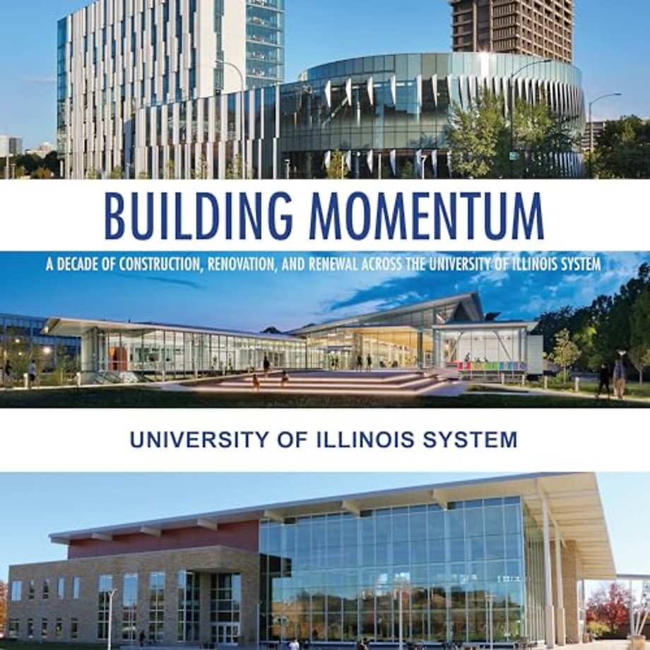 Building Momentum – A Decade of Construction, Renovation, and Renewal Across the University of Illinois System