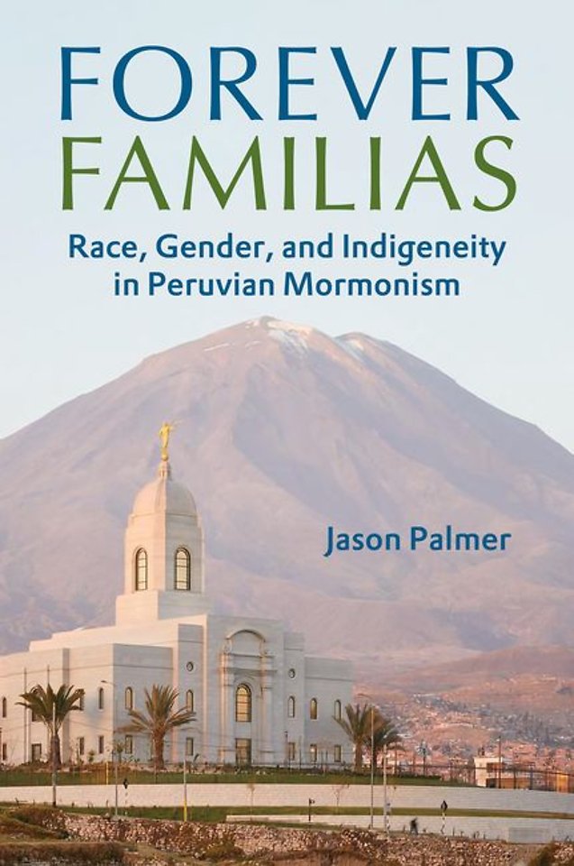Forever Familias – Race, Gender, and Indigeneity in Peruvian Mormonism