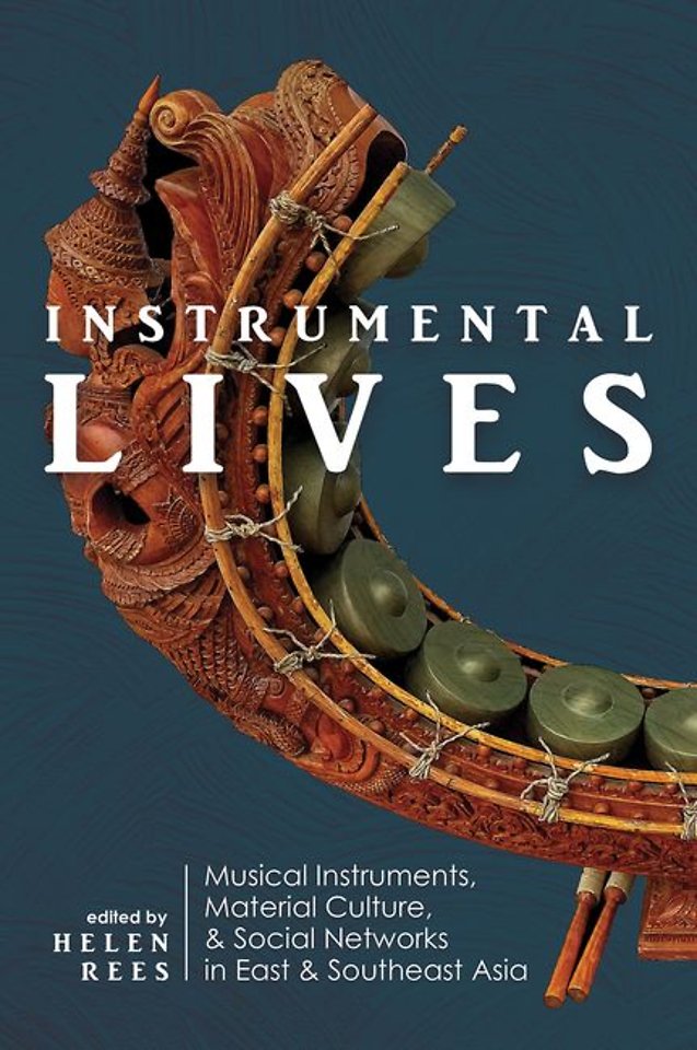 Instrumental Lives – Musical Instruments, Material Culture, and Social Networks in East and Southeast Asia