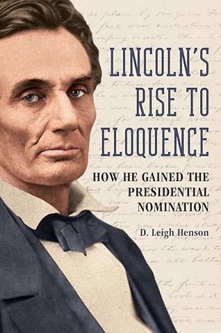Lincoln`s Rise to Eloquence – How He Gained the Presidential Nomination