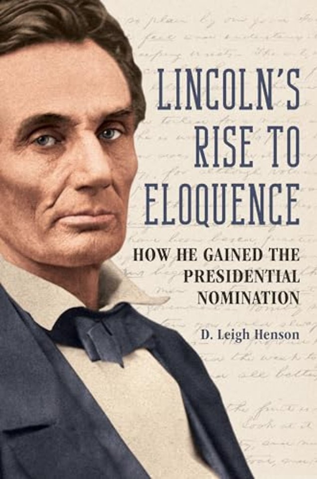 Lincoln`s Rise to Eloquence – How He Gained the Presidential Nomination