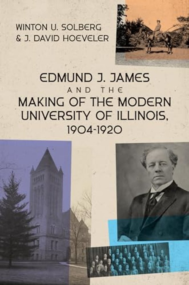 Edmund J. James and the Making of the Modern University of Illinois, 1904–1920