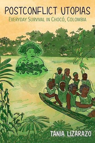 Postconflict Utopias – Everyday Survival in Chocó, Colombia