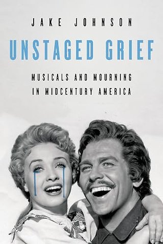 Unstaged Grief – Musicals and Mourning in Midcentury America