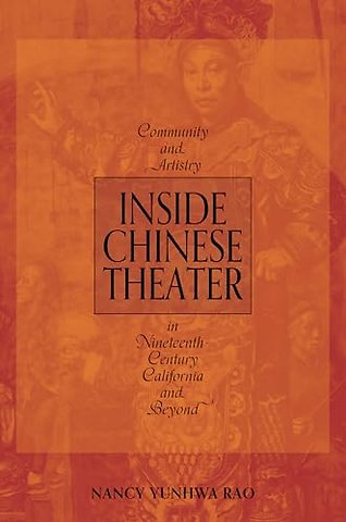 Inside Chinese Theater – Community and Artistry in Nineteenth–Century California and Beyond