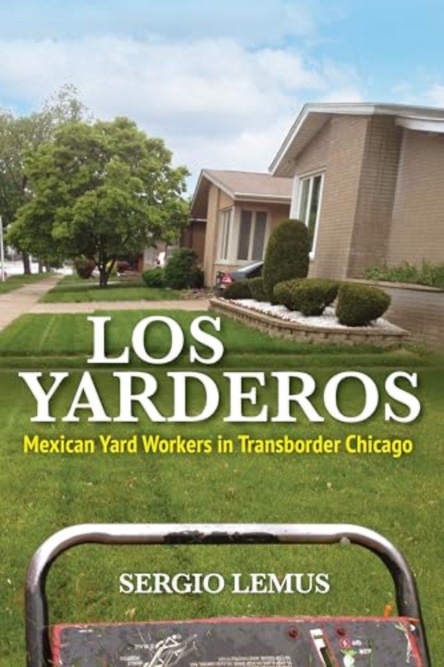 Los Yarderos – Mexican Yard Workers in Transborder Chicago