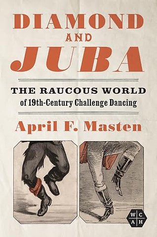 Diamond and Juba – The Raucous World of 19th–Century Challenge Dancing