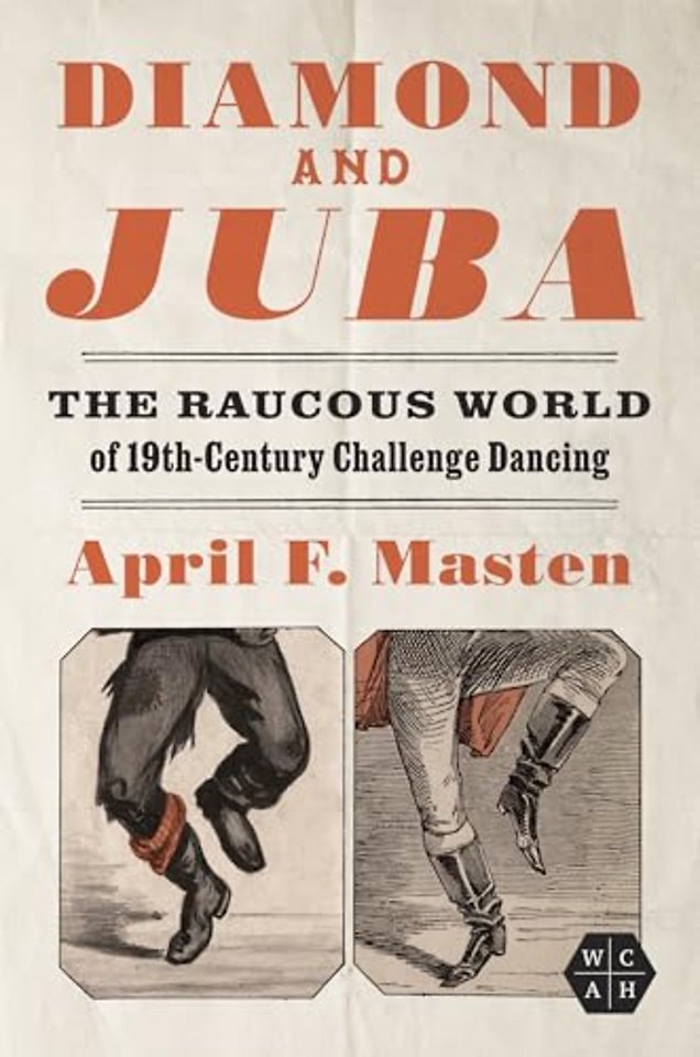 Diamond and Juba – The Raucous World of 19th–Century Challenge Dancing