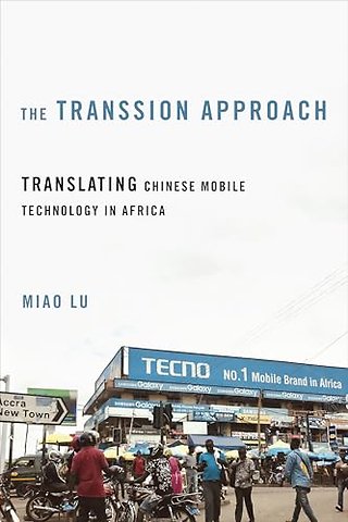The Transsion Approach – Translating Chinese Mobile Technology in Africa
