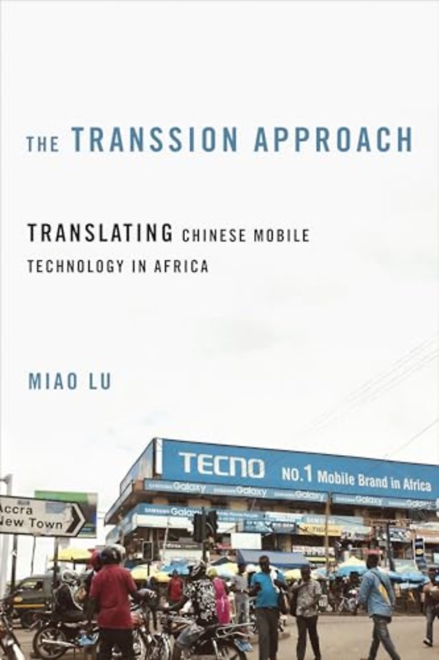 The Transsion Approach – Translating Chinese Mobile Technology in Africa