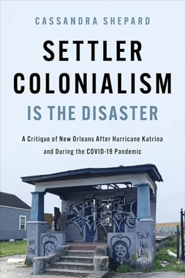 Settler Colonialism Is the Disaster – A Critique of New Orleans After Hurricane Katrina and During the COVID–19 Pandemic