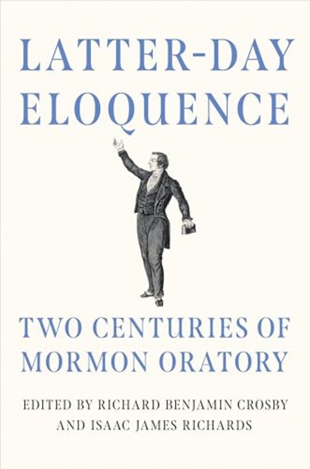 Latter–day Eloquence – Two Centuries of Mormon Oratory
