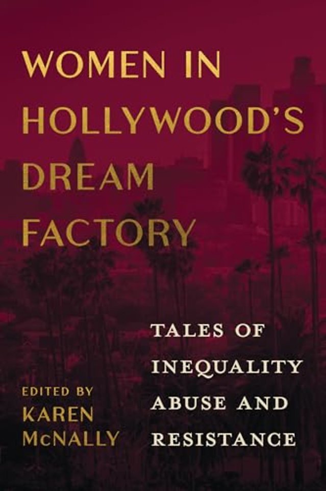 Women in Hollywood`s Dream Factory – Tales of Inequality, Abuse, and Resistance