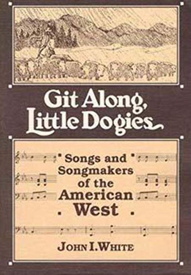 GIT ALONG LITTLE DOGIES – SONGS and SONGMAKERS of the AMERICAN WEST