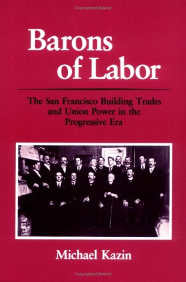 Barons of Labor – The San Francisco Building Trades and Union Power in the Progressive Era