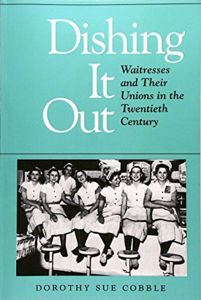Dishing It Out – Waitresses and Their Unions in the Twentieth Century