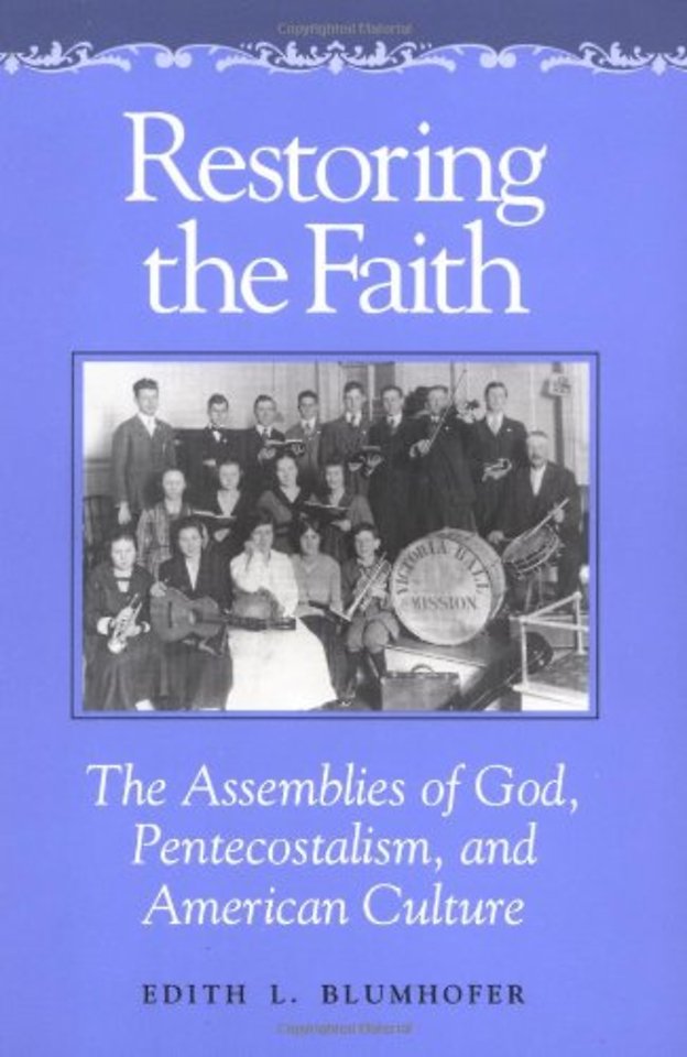 Restoring the Faith – The Assemblies of God, Pentecostalism, and American Culture