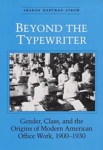 Beyond the Typewriter – Gender, Class, and the Origins of Modern American Office Work, 1900–1930