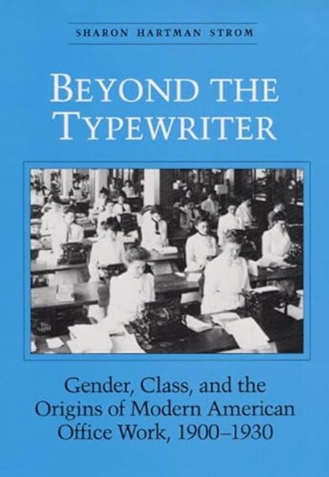 Beyond the Typewriter – Gender, Class, and the Origins of Modern American Office Work, 1900–1930