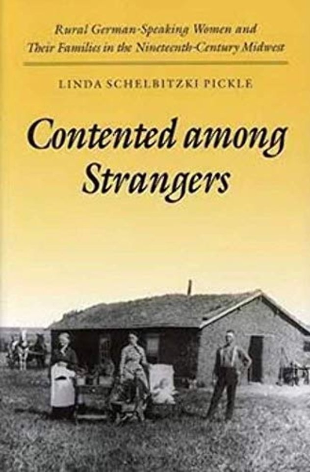 Contented Among Strangers – Rural German–Speaking Women and Their Families in the Nineteenth–Century Midwest