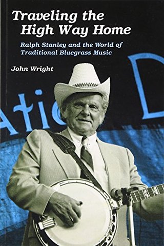 Traveling the High Way Home – Ralph Stanley and the World of Traditional Bluegrass Music