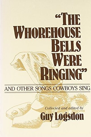 "the Whorehouse Bells Were Ringing" and Other Songs Cowboys Sing