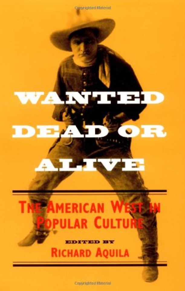 Wanted Dead or Alive – The AMERICAN WEST in POPULAR CULTURE