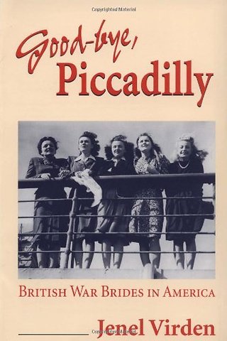 Good–bye, Piccadilly – BRITISH WAR BRIDES in AMERICA