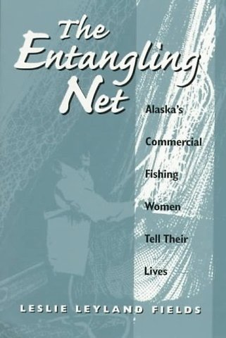 The Entangling Net – Alaska`s Commercial Fishing Women Tell Their Lives