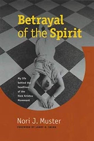 Betrayal of the Spirit – My Life behind the Headlines of the Hare Krishna Movement