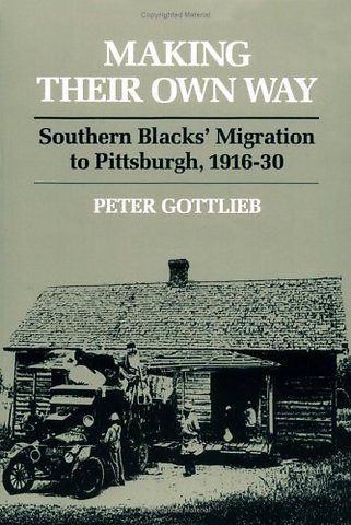 Making Their Own Way – Southern Blacks` Migration to Pittsburgh, 1916–30
