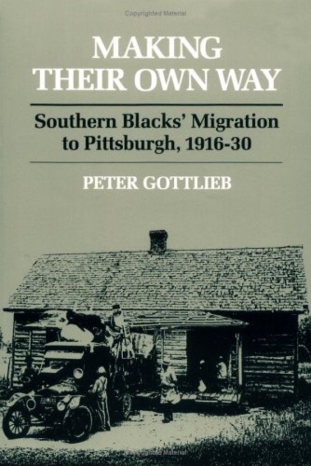 Making Their Own Way – Southern Blacks` Migration to Pittsburgh, 1916–30
