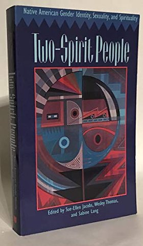 Two–Spirit People – Native American Gender Identity, Sexuality, and Spirituality