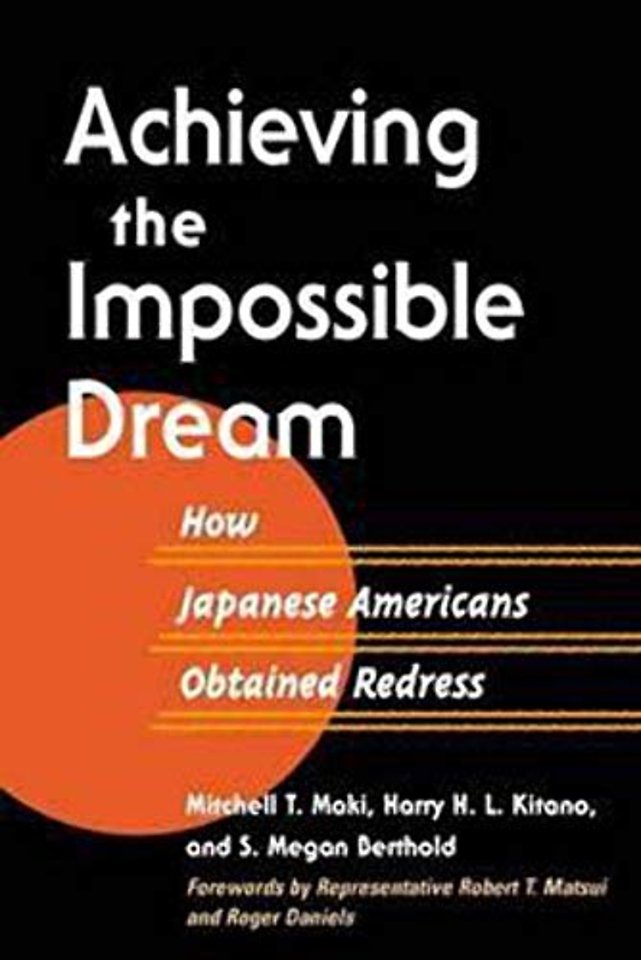 Achieving the Impossible Dream – HOW JAPANESE AMERICANS OBTAINED REDRESS