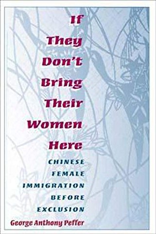 If They Don`t Bring Their Women Here – Chinese Female Immigration Before Exclusion