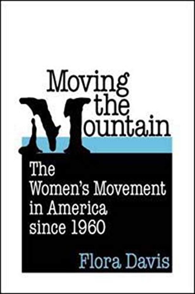 Moving the Mountain – The Women`s Movement in America Since 1960